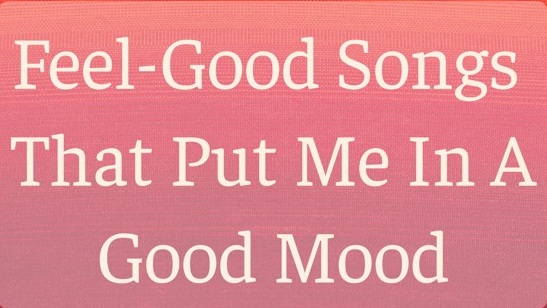 Feel-Good Songs That Put Me in a Good Mood - Mixtape for Crucial Tracks 