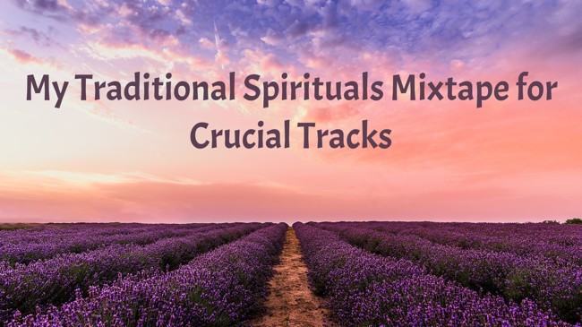 My Traditional Spirituals Mixtape for Crucial Tracks